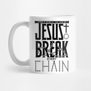 There is power in the name of JESUS to break every chain Mug